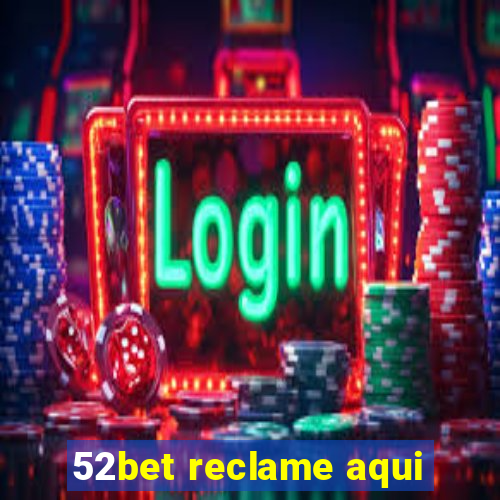 52bet reclame aqui